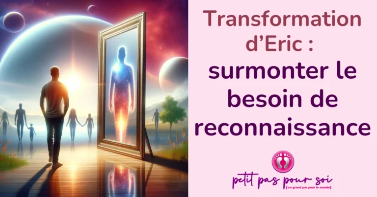 image avec titre Transformation d'Eric, surmonter le besoin de reconnaissance