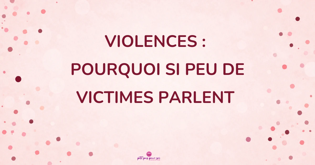 Violences : pourquoi si peu de victimes parlent