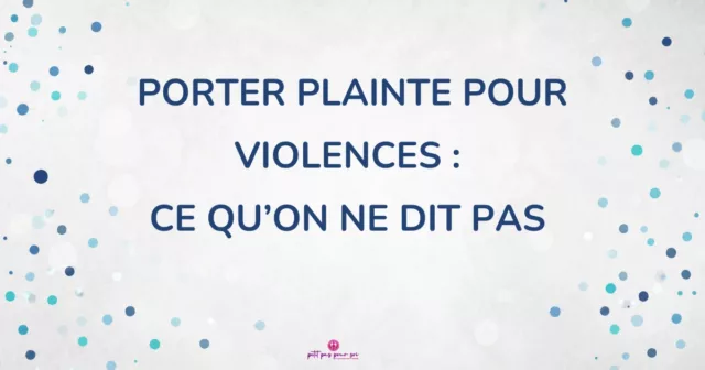 Porter plainte pour violences : ce qu’on ne dit pas